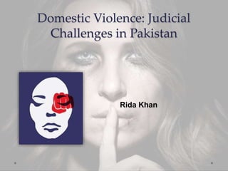 Domestic Violence: Judicial
Challenges in Pakistan
Rida Khan
 