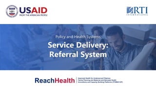 Policy and Health Systems
Service Delivery:
Referral System
 