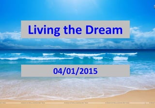 1
Living the Dream
04/01/2015
 