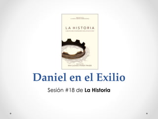 Daniel en el Exilio
Sesión #18 de La Historia
 