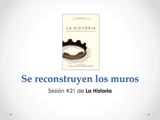 Se reconstruyen los muros
Sesión #21 de La Historia
 