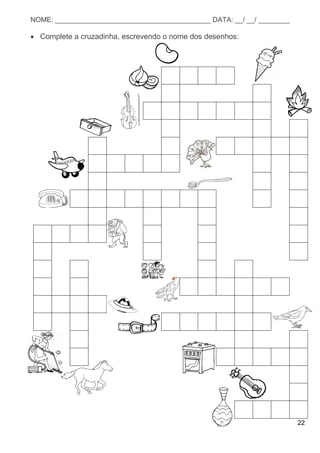 22
NOME: ________________________________________ DATA: __/ __/ ________
 Complete a cruzadinha, escrevendo o nome dos desenhos:
 