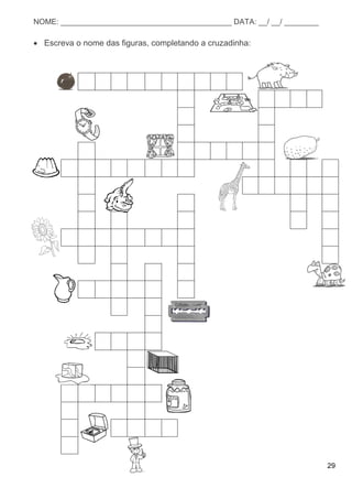 29
NOME: ________________________________________ DATA: __/ __/ ________
 Escreva o nome das figuras, completando a cruzadinha:
 