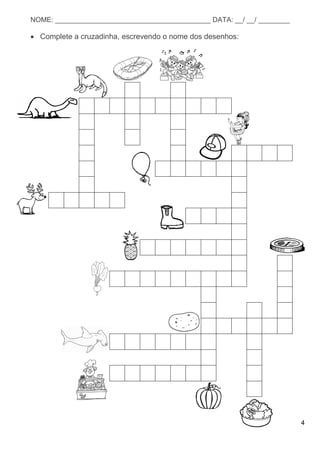 4
NOME: ________________________________________ DATA: __/ __/ ________
 Complete a cruzadinha, escrevendo o nome dos desenhos:
 