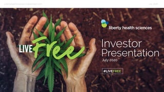 Libertyhealthsciences.investorroom.com July 2020
 
