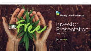 LibertyHealthSciences.com/Investors July 2020
 