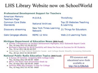 LHS Library Website now on SchoolWorld




                             PD resources and
                           educational news feeds
                                 available at
                            http://bit.ly/QBo8ah
 
