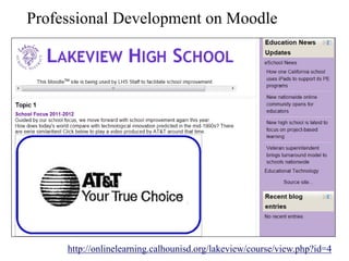 Professional Development on Moodle




     http://onlinelearning.calhounisd.org/lakeview/course/view.php?id=4
 