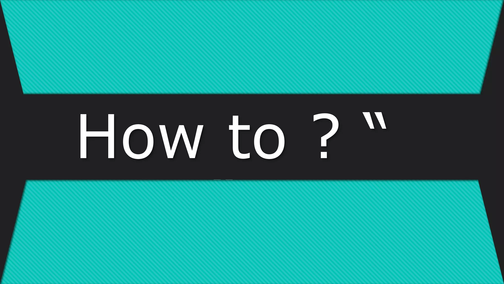 How to ? “
USE ”
 