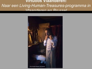 Virtuoos Vlaanderen! 
Naar een Living-Human-Treasures-programma in 
Vlaanderen en Brussel 
 