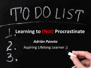 Learning to (Not) Procrastinate
Adrián Paneto
Aspiring Lifelong Learner ;)
 