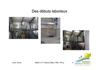 Jeudi 16 juin Atelier n°6 - Patrick Colleu / Marc Thé ry 4
Des débuts laborieux
 