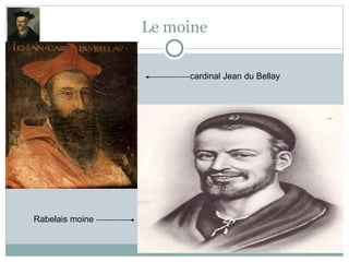 Le moine
cardinal Jean du Bellay
Rabelais moine
 