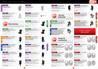 18 19
VIRTUAL PLÁSTICOS - catálogo de peças para injeção eletronica - 2011 (050411)
OUTRASMONTADORAS
10016 ORIGINAL - 9.231.087.016
CABO DE LIGAÇÃO DO DISTRIBUIDOR
VW, FIAT, GM
TODOS SEM ABA CONECTOR MAIOR
7901 ORIGINAL - Universal
RENAULT SCENIC TODOS
PRE FILTRO COM SUPORTE DA
BOMBA COMBUSTÍVEL
GASOLINA / ALCOOL
Moto Bombas
Válvulas
Solenóide
7007 ORIGINAL - VP7007
BOMBA DO LAVADOR DE PARÁ-BRISA 12V
cod 48.161
7028 ORIGINAL - 47.261
BOMBA DE LAVADOR DE PARÁ-BRISA 24V
CAMINHÕES - ÔNIBUS
7037 ORIGINAL - VP7037
BOMBA DE GASOLINA PARTIDA Á FRIO 12V
UNIVERSAL
cod 56.961
GM
GM
7041 ORIGINAL - 93.276.186
BOMBA DE LAVADOR DE PARÁ-BRISA
ASTRA, VECTRA TODOS 12V
7043 ORIGINAL - 93.276.187
BOMBA DE LAVADOR DE PARÁ-BRISA
ASTRA, CORSA, CELTA 12V
TODOS C/ SAÍDA DUPLA
cod 83.261
VW
VW
ORIGINAL - 377.955.651-A
BOMBA DE LAVADOR DE PARÁ-BRISA
GOL, PARATI, SAVEIRO 12V
TODOS C/ SAÍDA DUPLA
cod 80.761
7042
7039 ORIGINAL - 377.955.651
BOMBA DE GASOLINA PARTIDA Á FRIO
VW, FIAT - TODOS 12V
GOL, PARATI, SAVEIRO, PALIO, WEEKEND
cod 80.661 / 50.014.356
ORIGINAL - 694.869.70.21
BOMBA DE LAVADOR DE PARÁ-BRISA - 24V
MERCEDES BENZ
cod 81.961
7040
ORIGINAL - 46.774.662
ELETRO-VALVULA DE PARTIDA A FRIO,
PALIO/SIENA/STRADA/FIORINO/DOBLO,
TODOS FLEX 2005 >, UNO/IDEA
7909
ORIGINAL - 3.259.062.832
ELETRO-VALVULA DE PARTIDA A FRIO,
GOL 1.6/1.8/2.0 ALCOOL 07/1996,
LOGUS/POINTER 1.8 ALCOOL 06/1994 >,
PARATI 1.6/1.8/2.0 ALCOOL 08/1995 >,
SANTANA 1.8/2.0 ALCOOL 04/1994 >,
SAVEIRO 1.6/1.8/2.0 ALCOOL 07/1997 >,
TODOS VW FLEX - FUEL
7910
ORIGINAL - 3.259.062.833
ELETRO-VALVULA DE PARTIDA A FRIO,
ESCORT/VERONA 1.6/1.8 ALCCOL 06/1994,
VERSAILLES/ROYALLE 1.8 02/1994
7911 ORIGINAL - 93.349.597
ELETRO-VALVULA DE PARTIDA A FRIO,
ASTRA/MERIVA/MONTANA/ZAFIRA/VECTRA
TODOS FLEX, CELTA FLEX 2005 >,
CORSA CLASSIC VHC FLEX 2006 >,
CORSA/CORSA WIND 1.0 ALCOOL 2000 >,
OMEGA/SUPREMA 2.0/2.2/4.1 ALCOOL 93 > 98
7912
7038 ORIGINAL - 305.955.651.5
BOMBA DE GASOLINA - VW, FIAT,
TODOS 12V
GOL, PARATI, SAVEIRO, MERCEDEZ BENZ
cod 80.561
7004 ORIGINAL - 694.869.71.21
MOTO BOMBA DO LAVADOR DE PARA-BRISA
24V MBB UNIVERSAL
cod 83.861
7019 ORIGINAL - 82.161
BOMBA DE LAVADOR DE PARÁ-BRISA 12V
UNIVERSAL
cod 83.561 / 85.561
7018 ORIGINAL - 82.061
BOMBA DE GASOLINA PARTIDA Á FRIO 12V
UNIVERSAL
cod 85.561
7002 ORIGINAL - 82.261
MOTO BOMBA DO LAVADOR DE PARÁ-BRISA
SAÍDA DUPLA DUPLA 12V UNIVERSAL
cod 58.561
OUTRASMONTADORAS
FIAT
7005 ORIGINAL - 2.206.493
PALIO, SIENA E WEEKEND
ENGATE RÁPIDO
GasolinaM
7009 ORIGINAL - 22.061.104
UNO MILLE - TODOS 2000 >
ENGATE MANGUEIRA
GasolinaM
7015 ORIGINAL - 2.206.399
UNO 12 FUROS
ENGATE MANGUEIRA
GasolinaM
7008 ORIGINAL - 7.527.362
UNO, ELBA, PREMIO, FIORINO -
TODOS COM MOTOR 1.5 DE 1994>1998
10 FUROS - ENGATE DE MANGUEIRA
cod 70.763.377
GasolinaM
7010 ORIGINAL - 2.206.648
UNO, PALIO, SIENA, WEEKEND E
STRADA - TODOS FIRE
ENGATE RÁPIDO C/ENCAIXE
P/REGULADOR DE PRESSAO
GasolinaM
Flange de
combustível
FIAT
7045 ORIGINAL - 51.720.704
PALIO/WEEKEND FIRE TODAS 03/2000 >
SIENA 1.3, 1.8 MPI 8V 03/2004 >
STRADA FIRE 03/2000 >
46.812.337
FlexB
7021 ORIGINAL - 22.061.104
PALIO FIRE - TODOS C/ ENGATE RÁPIDO
C/ENCAIXE P/REGULADOR DE PRESSAO
GasolinaM
FORD
FORD
Procurou...encontrou!
www.vp.ind.br
7085
COPO DA BOMBA DE
COMBUSTIVEL BOSCH
7084
COPO DA BOMBA DE
COMBUSTIVEL MARWAL
 