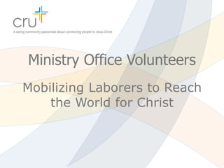 Ministry Office Volunteers
Mobilizing Laborers to Reach
    the World for Christ
 