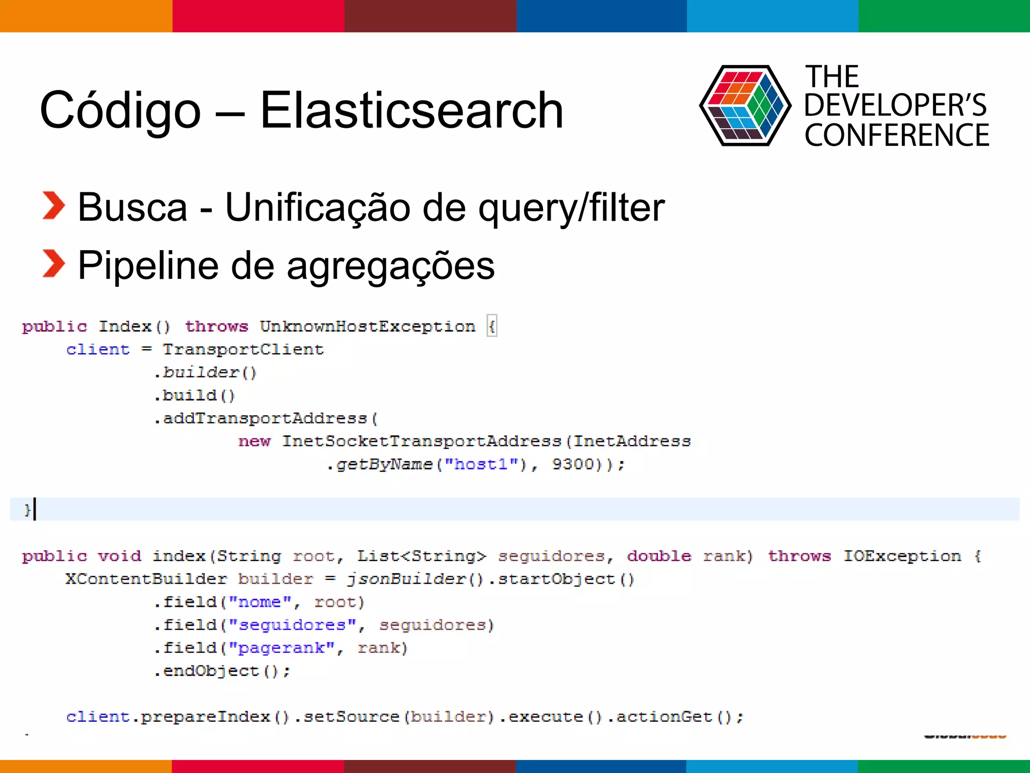 Globalcode – Open4education
Código – Elasticsearch
Busca - Unificação de query/filter
Pipeline de agregações
 