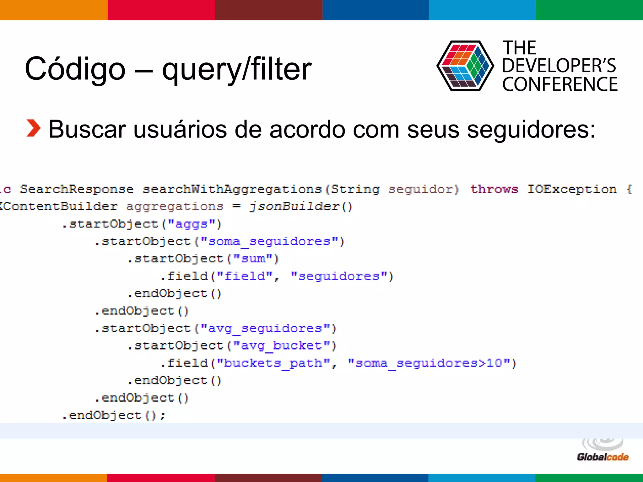 Globalcode – Open4education
Código – query/filter
Buscar usuários de acordo com seus seguidores:
 