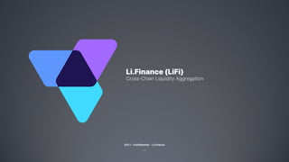 2021 – Confidential – Li.Finance
Li.Finance (LiFi)
Cross-Chain Liquidity Aggregation
 