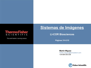 Sistemas de Imágenes LI-COR Biosciences Páginas 314-315 Martín Míguez [email_address] +34 699 055 538 