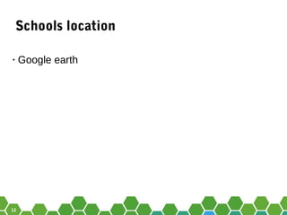 12
Schools location
• Google earth
 