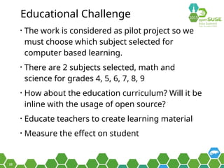 10
Educational Challenge
• The work is considered as pilot project so we
must choose which subject selected for
computer b...