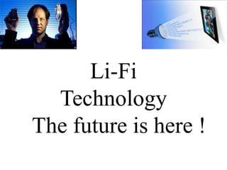 Li-Fi
Technology
The future is here !
 