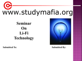 www.studymafia.org
Submitted To: Submitted By:
Seminar
On
Li-Fi
Technology
 