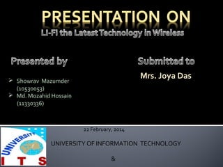 Mrs. Joya Das

 Showrav Mazumder
(10530053)
 Md. Mozahid Hossain
(11330336)

22 February, 2014

UNIVERSITY OF
INFORMATION TECHNOLOGY & SCIENCES

 