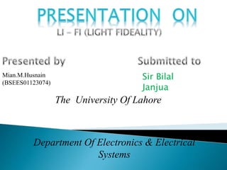 Mian.M.Husnain
(BSEES01123074)
Sir Bilal
Janjua
Department Of Electronics & Electrical
Systems
The University Of Lahore
 