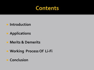  Introduction
 Applications
 Merits & Demerits
 Working Process Of Li-Fi
 Conclusion
 
