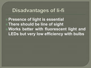 Presence of light is essential
There should be line of sight
Works better with fluorescent light and
LEDs but very low efficiency with bulbs
 