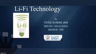 Li-Fi Technology
By

Vivek kumar jha
Reg no- 1001215240
branch- CSE

 
