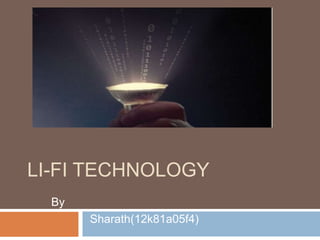 LI-FI TECHNOLOGY
By
Sharath(12k81a05f4)
 