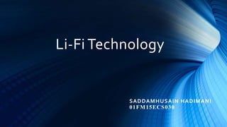 Li-Fi Technology
SADDAMHUSAIN HADIMANI
01FM15ECS030
 