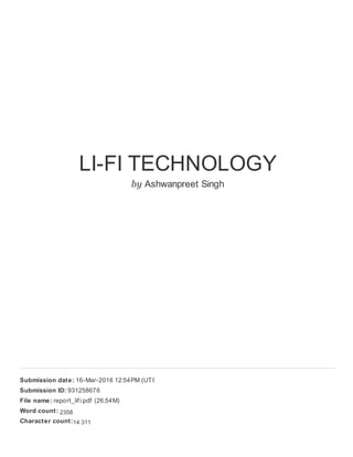 LI-FI TECHNOLOGY
by Ashwanpreet Singh
Submission date: 16-Mar-2018 12:54PM (UTC+0530)
Submission ID: 931258676
File name: report_lif i.pdf (26.54M)
Word count: 1217
Character count: 7578
2358
14 311
 