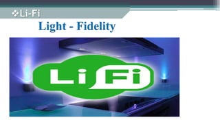 Light - Fidelity
Li-Fi
 