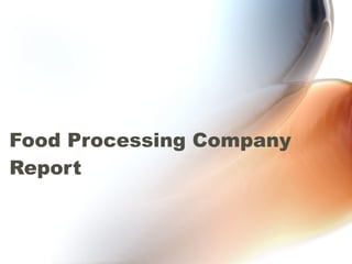 Food Processing Company Report 