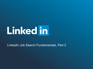 ©2013 LinkedIn Corporation. All Rights Reserved.
LinkedIn Job Search Fundamentals, Part 2
 