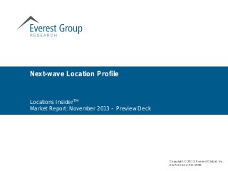 Locations InsiderTM
Market Report: November 2013 – Preview Deck
Next-wave Location Profile
Copyright © 2013, Everest Global, Inc.
EGR-2013-2-PD-0998
 