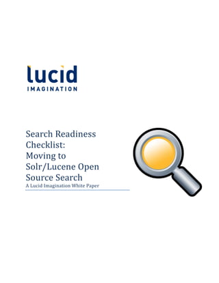 Search Readiness
Checklist:
Moving to
Solr/Lucene Open
Source Search
A Lucid Imagination White Paper
 