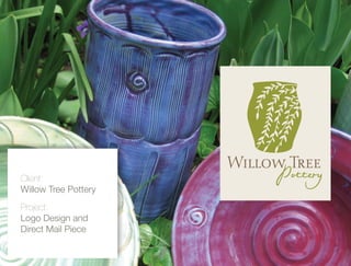 Client:
Willow Tree Pottery
Project:
Logo Design and
Direct Mail Piece
 
