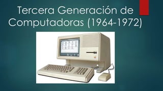 Tercera Generación de 
Computadoras (1964-1972) 
 