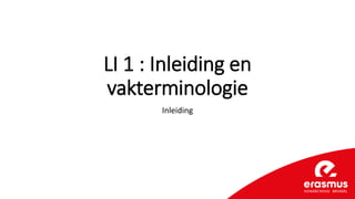 LI 1 : Inleiding en
vakterminologie
Inleiding
 