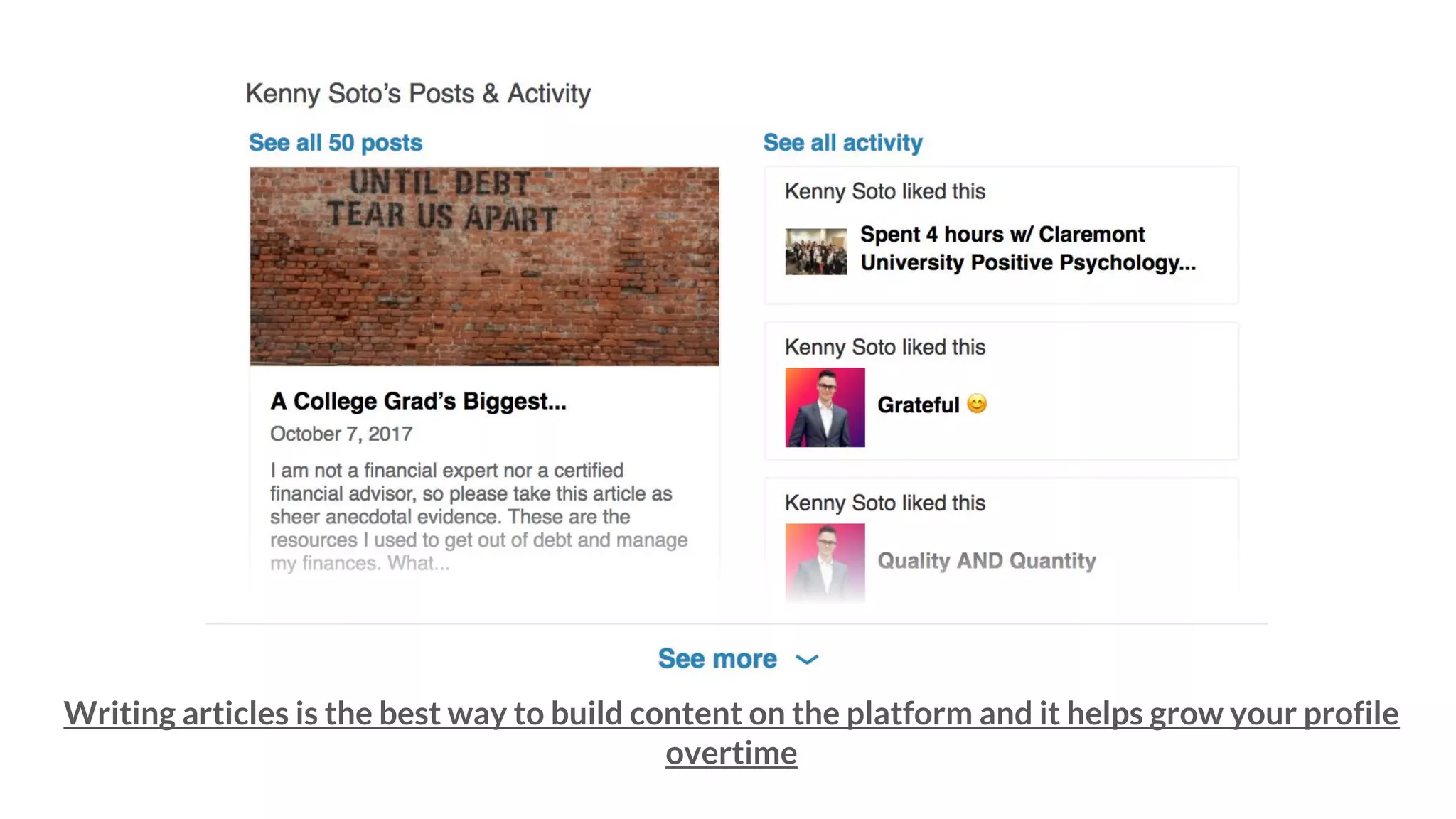 Writing articles is the best way to build content on the platform and it helps grow your profile
overtime
 