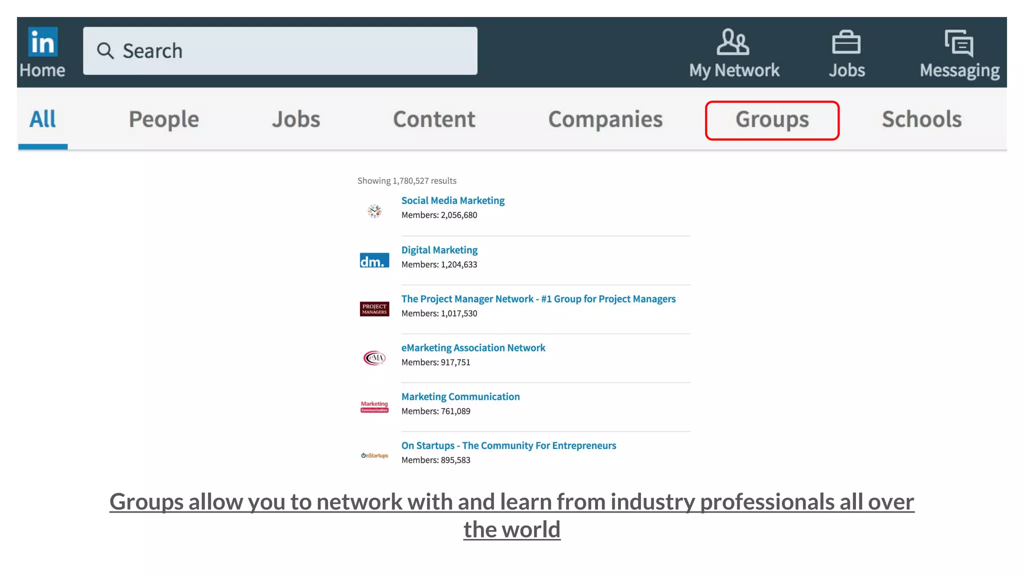 Groups allow you to network with and learn from industry professionals all over
the world
 