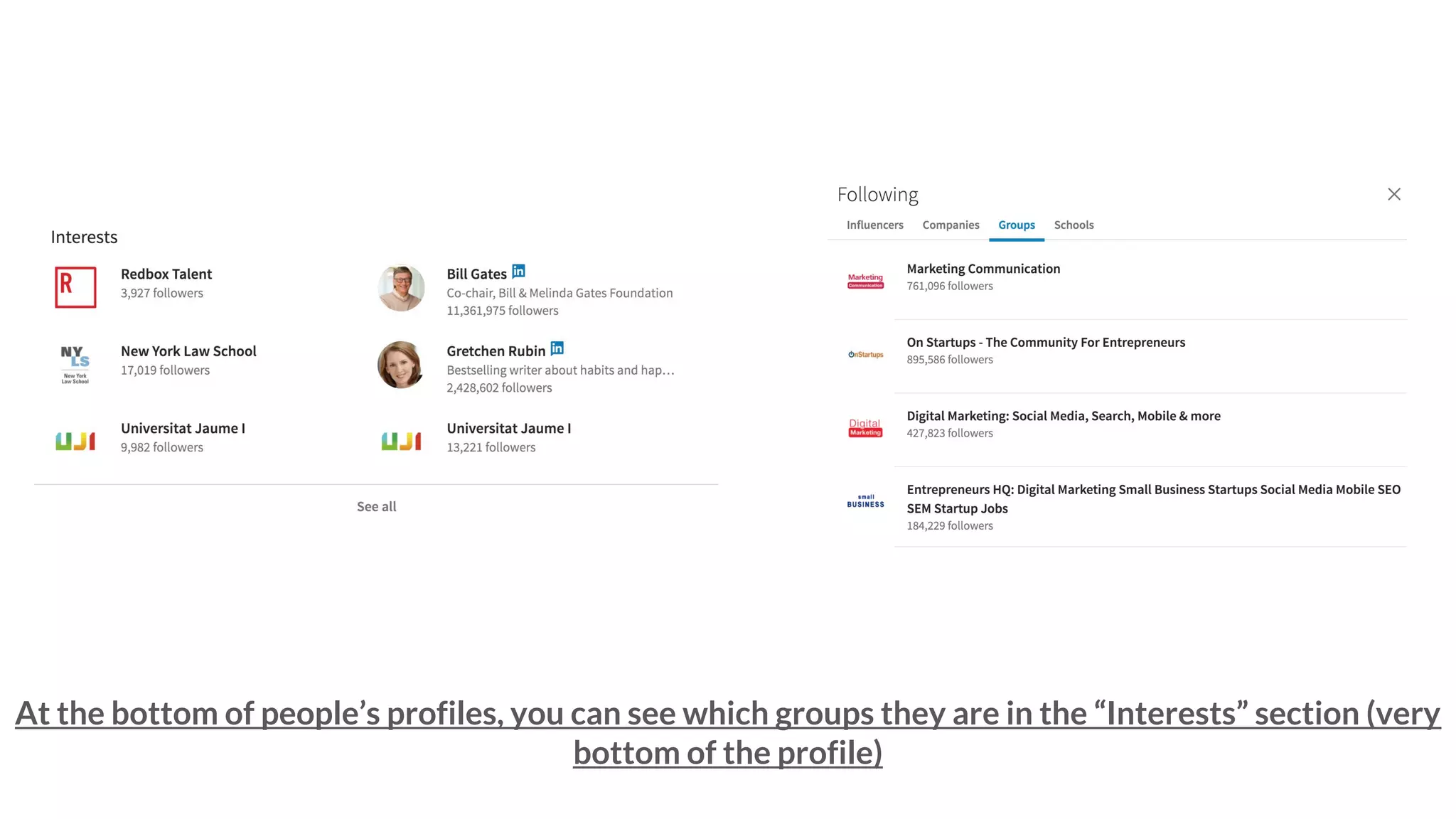 At the bottom of people’s profiles, you can see which groups they are in the “Interests” section (very
bottom of the profile)
 