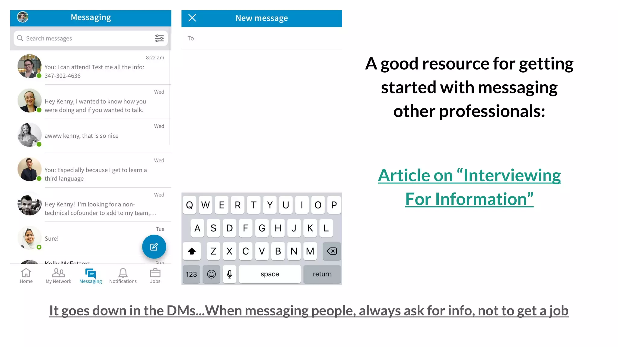 It goes down in the DMs...When messaging people, always ask for info, not to get a job
A good resource for getting
started with messaging
other professionals:
Article on “Interviewing
For Information”
 