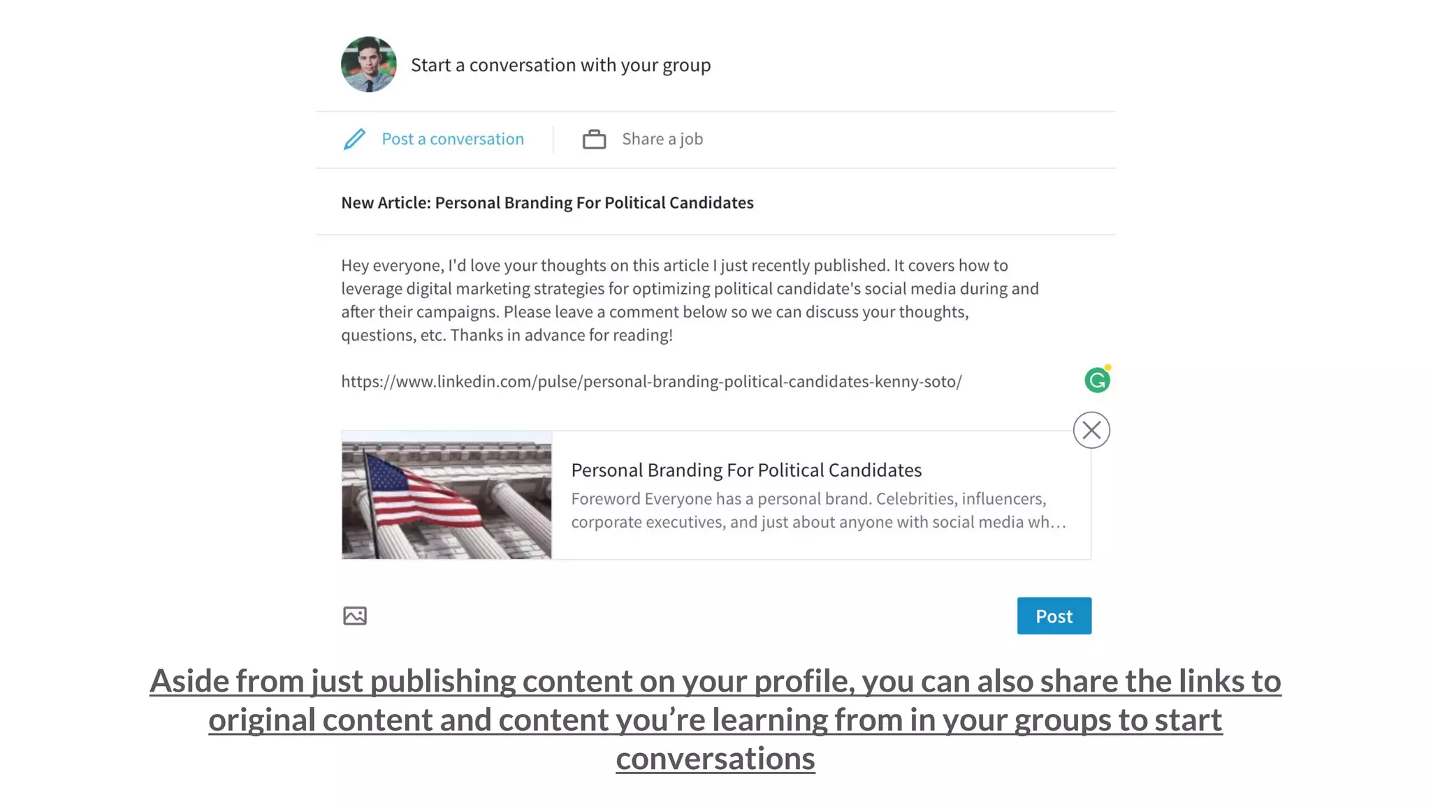 Aside from just publishing content on your profile, you can also share the links to
original content and content you’re learning from in your groups to start
conversations
 