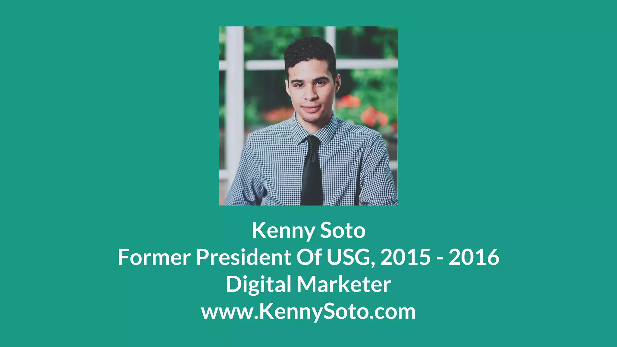 Kenny Soto
Former President Of USG, 2015 - 2016
Digital Marketer
www.KennySoto.com
 
