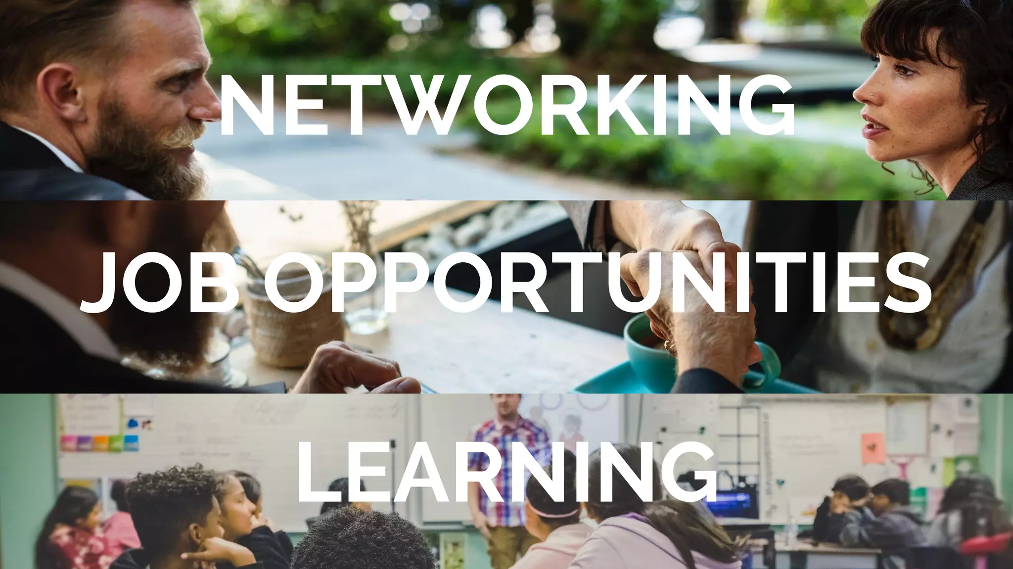 NETWORKING
JOB OPPORTUNITIES
LEARNING
 